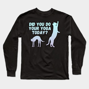 Did you do your yoga today? | Cat stretching design Long Sleeve T-Shirt